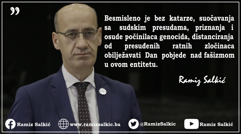 Besmisleno je bez katarze, suočavanja sa sudskim presudama, priznanja i osude počinilaca genocida,  distanciranja od presuđenih ratnih zločinaca obilježavati Dan pobjede nad fašizmom u ovom entitetu